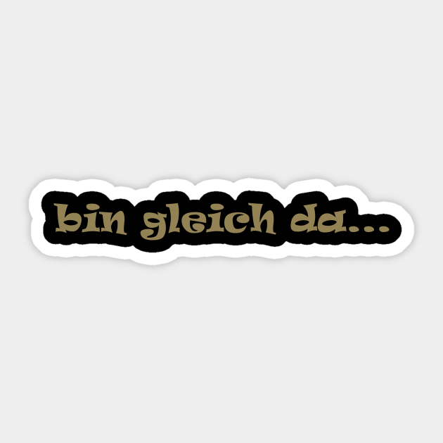 bin gleich da komme gleich warten freunde Geschenk Sticker